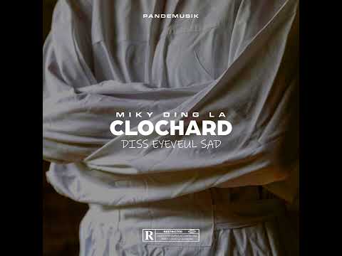 MIKY DING LA - CLOCHARD (DISS EYEVEUL SAD) 2K23