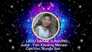 Download lagu TIAH KALOKNG MENAI║Lagu Dayak Tunjung║Bunga Sari mp3