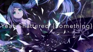 Nightcore ~ Shattered {Jillea}
