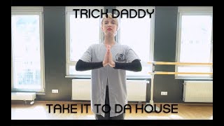 Trick Daddy - Take It To Da House | Choreography by Kristy | Groove Dance Classes