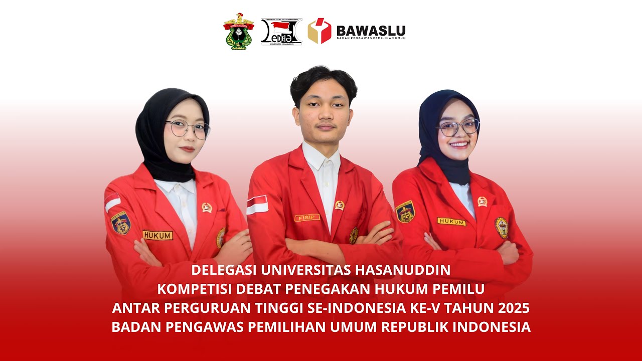 Delegasi Universitas Hasanuddin | Kompetisi Debat Penegakan Hukum Pemilu ke-V Tahun 2025 Bawaslu RI
