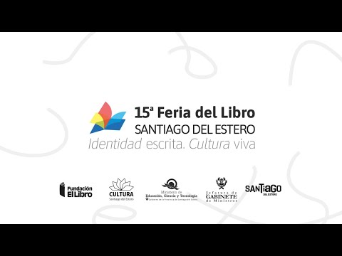 15a Feria del Libro: Santiago del Estero | Sala 8 "Carlos M. F. Loza" PRIMERA PARTE - 27-09.