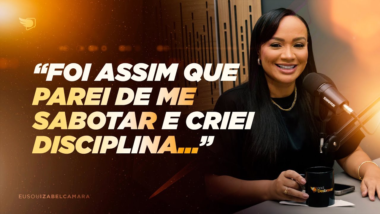 COMO PAREI DE ME SABOTAR E CRIEI DISCIPLINA | PodDesbravar com Izabel Câmara #10