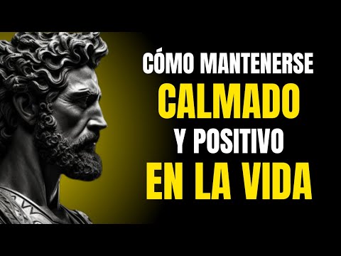 CÓMO MANTENER LA CALMA Y SER POSITIVO EN LA VIDA | SABIDURÍA ESTOICA