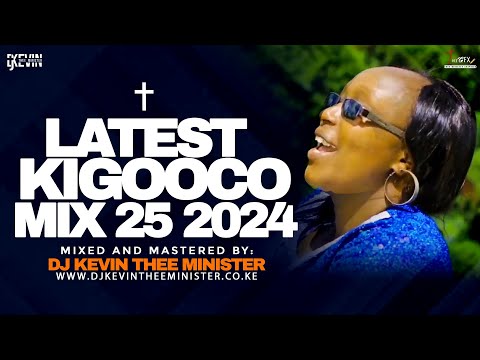 BEST KIGOOCO GOSPEL MIX 25 | LATEST KIKUYU GOSPEL MIX - DJ KEVIN THEE MINISTER