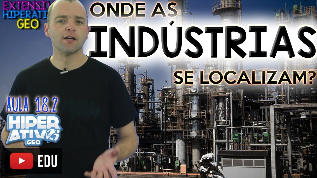 Geografia - Indústrias, Fatores Locacionais e Localização | Extensivo Hiperativo GEO