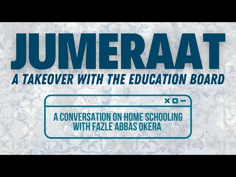 Eve of 7th Jamaadi Ul Awwal 1447 - Jummerat - Presenatation on Home Schooling - Fazle Abbas Okera