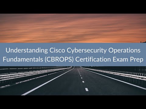 Understanding Cisco Cybersecurity Operations Fundamentals (CBROPS) Certification Exam Prep