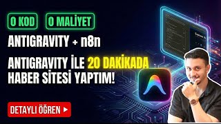 Google Antigravity’i Detaylı Öğren | 0 Kod, 0 Maliyetle 20 Dakikada Ha