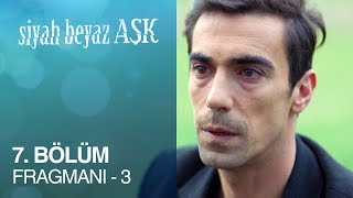 Siyah Beyaz Aşk 7 Bölüm Fragmanı - 3