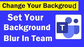 How to Blur the Background in Microsoft Teams During a Meeting | How to Blur Background in Teams