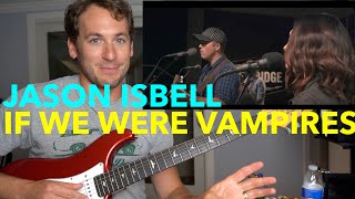 Guitar Teacher REACTS: &quot;If We Were Vampires&quot; Jason Isbell And The 400 Unit LIVE 4K
