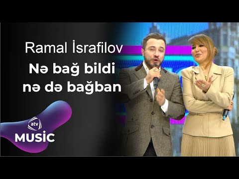 Ramal İsrafilov - Nə bağ bildi, nə də bağban
