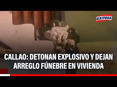 🔴🔵 Callao: Detonan explosivo y dejan arreglo fúnebre en vivienda