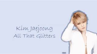 KIM JAEJOONG (김재중) - ALL THAT GLITTERS Color Coded Lyrics(HAN|ROM|ENG)