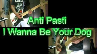 Anti Pasti - I Wanna Be Your Dog (Guitar Cover)
