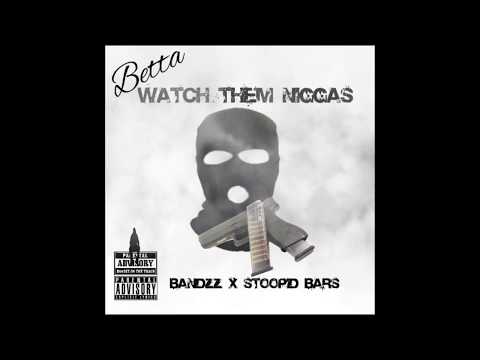 BETTA WATCH THEM NIGGAS (BANDZZ X STOOPID BARS) BEAT BY: DC WHIPPIN UP