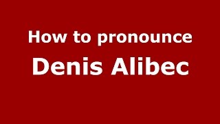 How to pronounce Denis Alibec