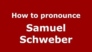 How to pronounce Samuel Schweber