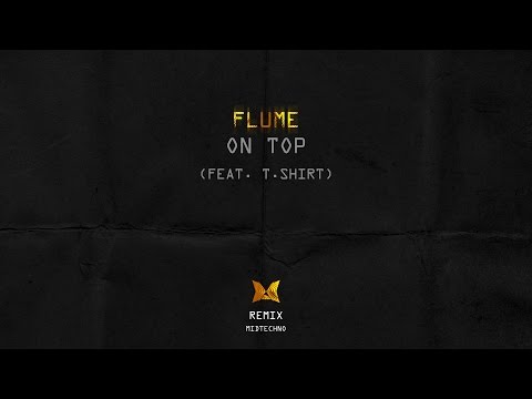 Flume – On Top (ft. T. Shirt) (Monista Midtechno Remix)