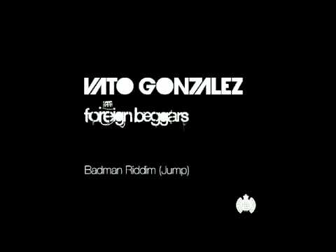 Vato Gonzalez ft  Foreign Beggars   Badman Riddim Jump Ra