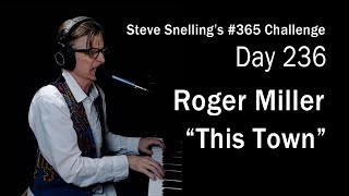 Roger Miller “This Town” | Steve Snelling’s #365Challenge Day 236