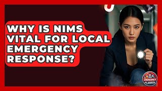 Why Is NIMS Vital For Local Emergency Response - Your Emergency Planner