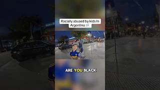 Racially Abused By Kids In Argentina