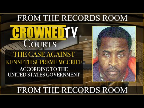 The case against Kenneth Supreme Mcgriff according to the United States Government