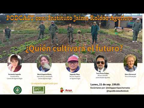 ¿Quién cultivará el futuro? - ISPEDIB Jaime Roldós Aguilera - Colta - Chimborazo