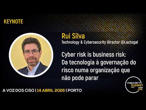 "Cyber Risk is a Business Risk: Da Tecnologia à Governação do Risco numa Organização que Não Pode Parar" - Rui Silva, Lactogal | IT Security Summit 2026