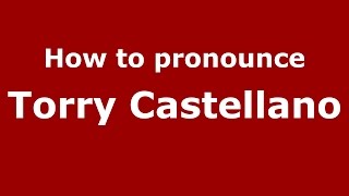 How to pronounce Torry Castellano