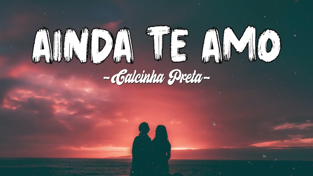 Calcinha Preta ~ Ainda Te Amo (Letra / Lyrics)