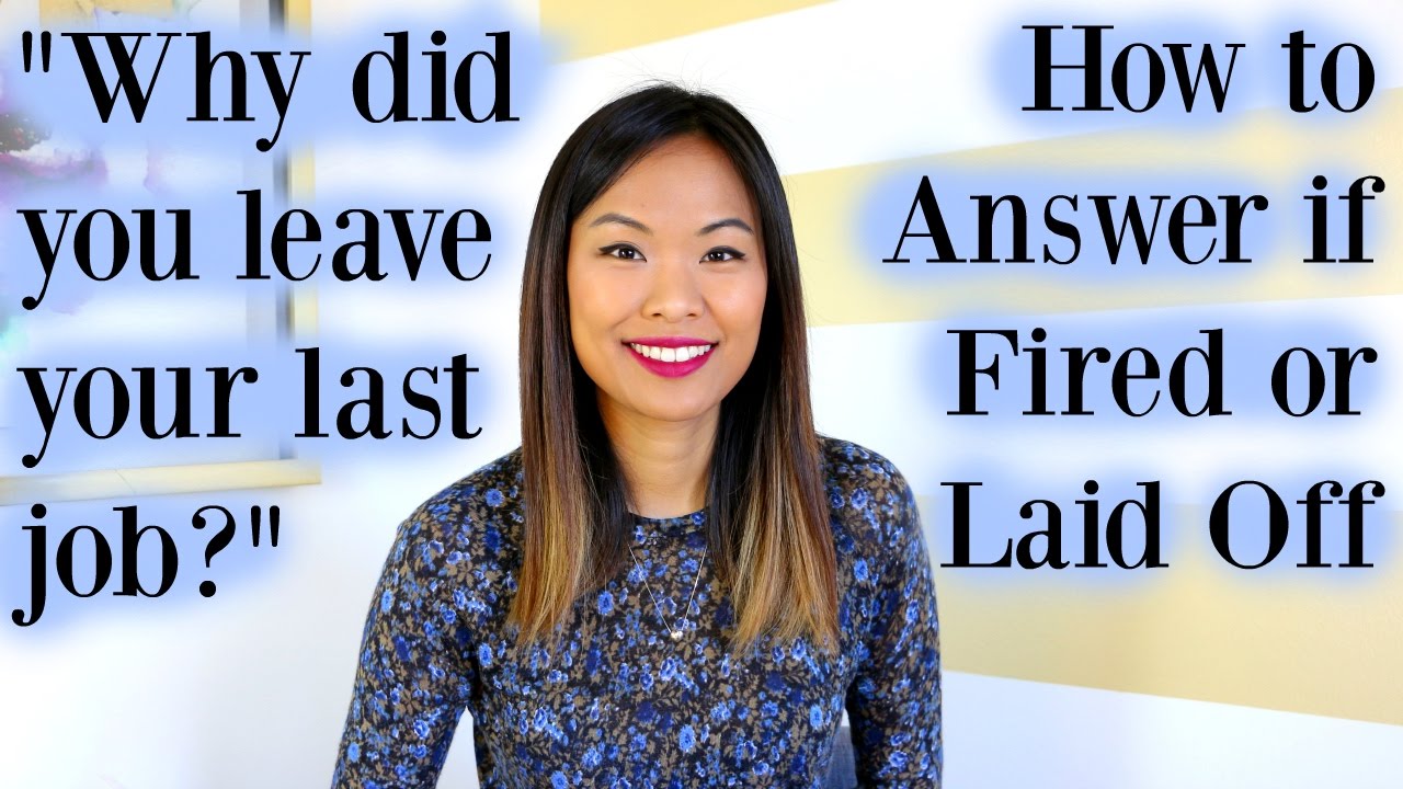 Why Did You Leave Your Last Job - Good Answer If You Were Fired or Laid Off