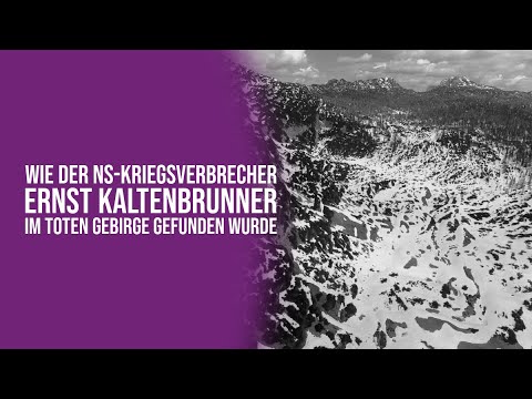 Wie der NS-Kriegsverbrecher Ernst Kaltenbrunner im Toten Gebirge gefunden wurde