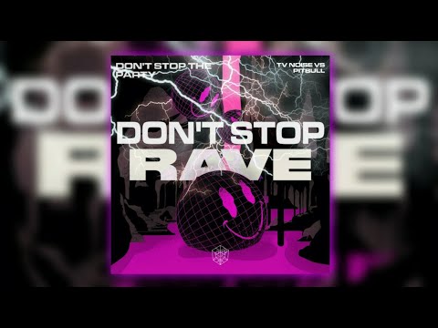 TV Noise vs. Pitbull ft. TJR - Don't Stop The Party vs. Rave (DJ Bau & Itseeebas Mashup)