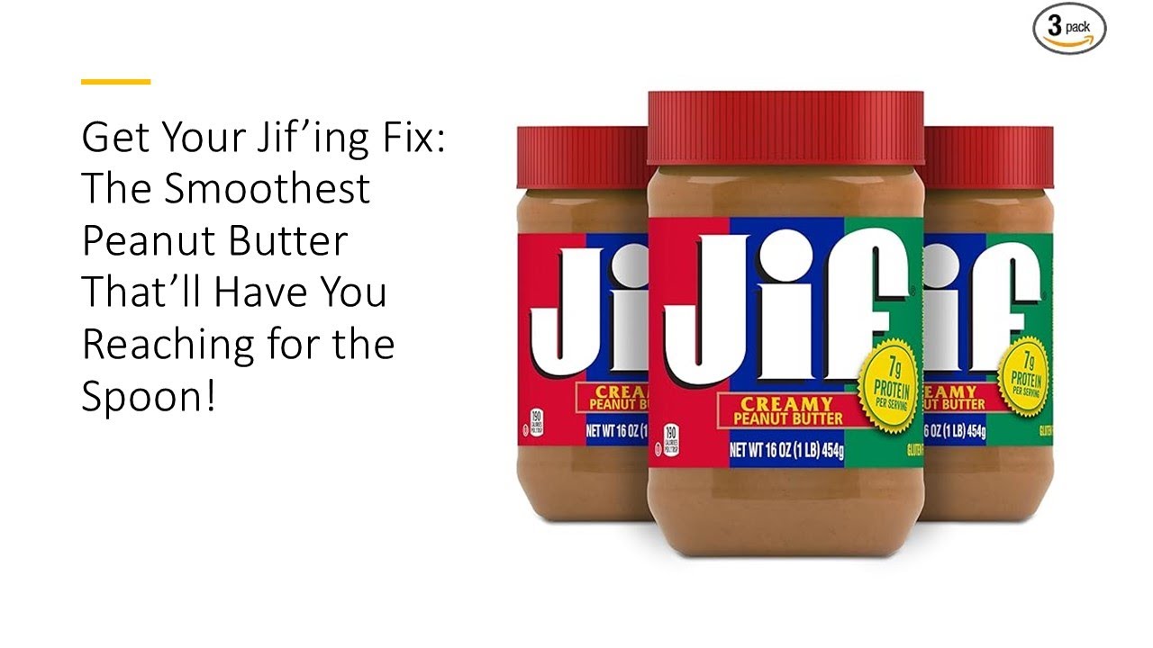 Get Your Jif’ing Fix: The Smoothest Peanut Butter That’ll Have You Reaching for the Spoon!