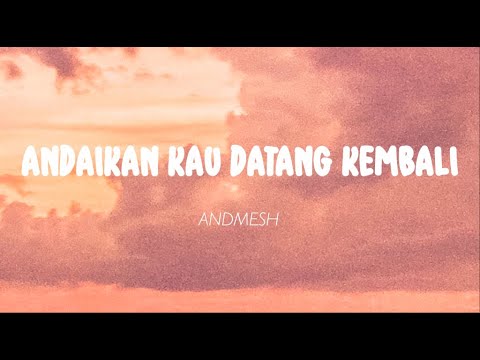 Andmesh - Andaikan Kau Datang Kembali (Lirik)