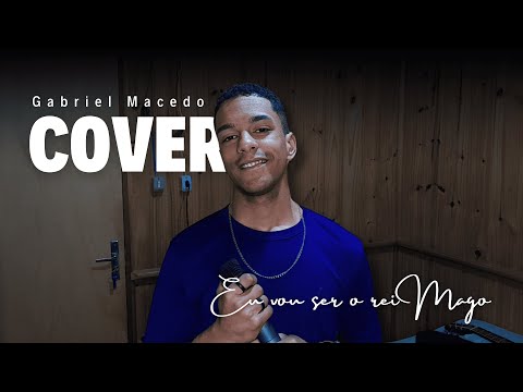 Eu Vou Ser o Rei Mago - 7 Minutoz | Gabriel Macedo (Cover)