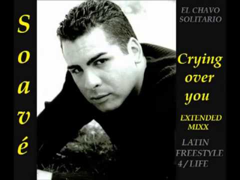 Soavé - Crying over you - SOLITARIO ( EXTENDED LATIN FREESTYLE EDITZ MIXX  ))