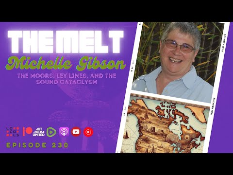 The Melt Episode 230- Michelle Gibson | The Moors, Ley Lines, and the Sound Cataclysm