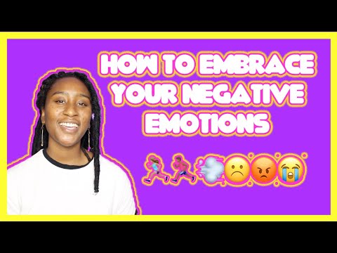 HOW TO EMBRACE YOUR NEGATIVE EMOTIONS