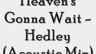 Heaven&#39;s Gonna Wait - Hedley (LYRICS) (Acoustic Mix)
