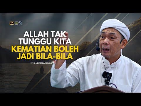 USTAZ AHMAD RIZAM -  ALLAH TAK TUNGGU KITA  KEMATIAN BOLEH JADI BILA BILA
