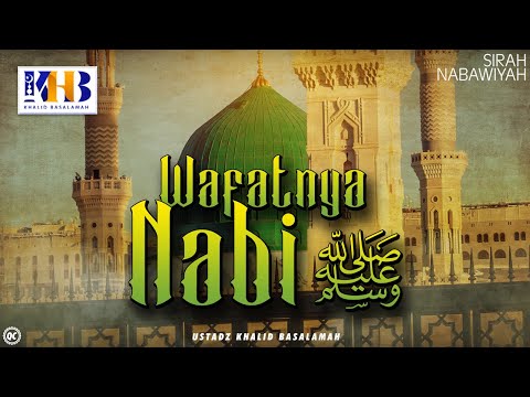 Sirah Nabawiyyah ke 25 - Wafatnya Nabi Sallallahu 'Alaihi Wasalam