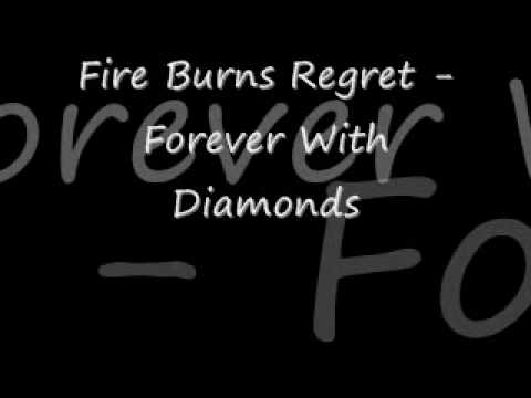 Fire Burns Regret - Forever With Diamonds