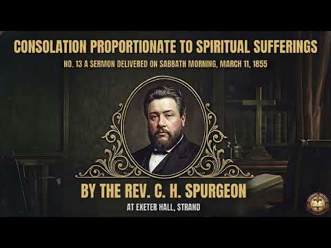 №13 CONSOLATION PROPORTIONATE TO SPIRITUAL SUFFERINGS | Sermon by Charles Spurgeon