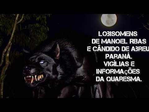 Lobisomens de Manoel Ribas e Cândido de Abreu, Paraná. Vigílias e informações da quaresma.