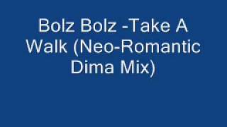 Bolz Bolz -Take A Walk (Neo-Romantic Dima Mix)