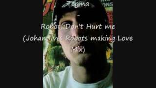 Tegma - Robot Don't Hurt Me (Johan Ilves Robots Making Love Mix)